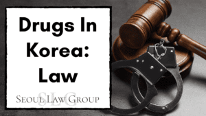 Drugs in Korea: A Guide to the Law, Sentence, Defense Lawyer and more