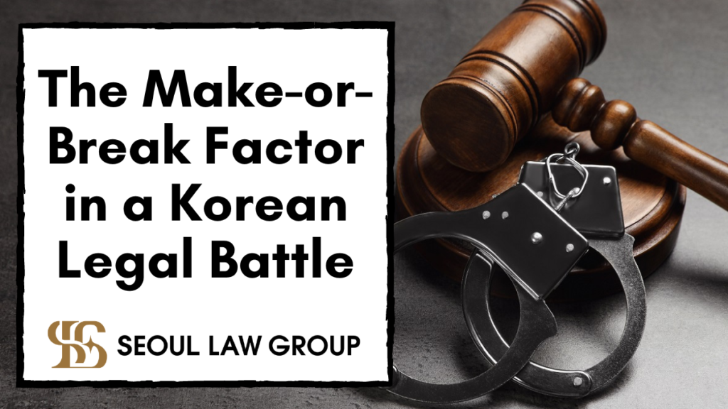 The Make-or-Break Factor in Your Korean Legal Battle